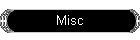 Misc